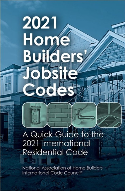 2021 Home Builders’ Jobsite Codes A Quick Guide to the 2021 International Residential Code