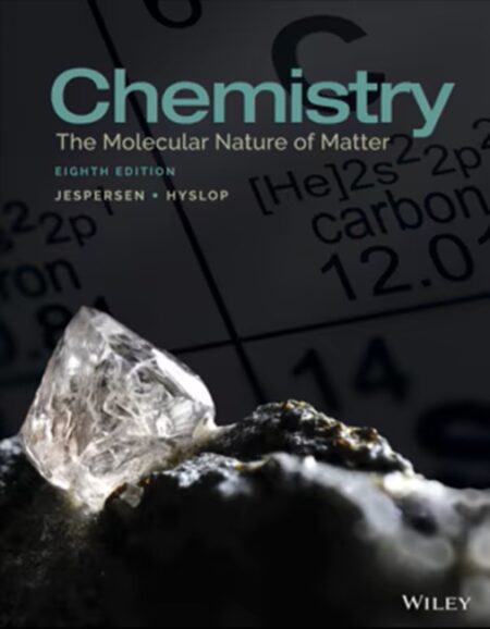 Chemistry: The Molecular Nature of Matter, 8th Edition