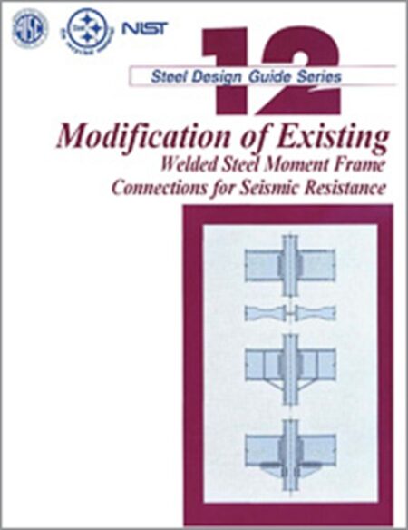 Design Guide 12: Modification of Existing Steel Welded Moment Frame Connections for Seismic Resistance