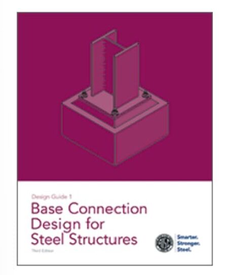 Design Guide 1: Base Connection Design for Steel Structures (Third Ed.)