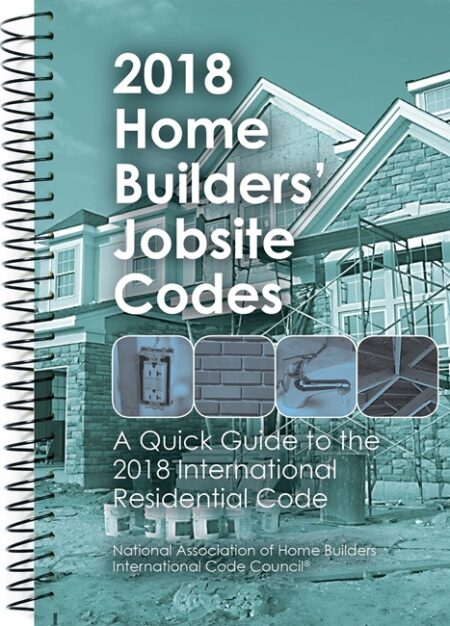 2018 Home Builders Jobsite Codes A Quick Guide to the 2018 International Residential Code