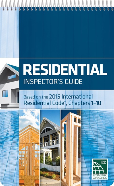 Residential Inspectors Guide: Based on the 2015 International Residential Code Chapters 110