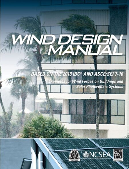 Wind Design Manual Based on the 2018 IBC and ASCE/SEI 7-16 Examples for Wind Forces on Buildings and Solar Photovoltaic Systems