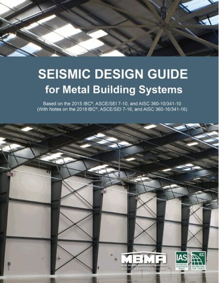 Seismic Design Guide for Metal Building Systems, Based on the 2015 IBC, ASCE/SEI 7-10, AISC 360-10/341-10