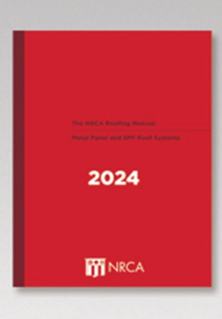 The NRCA Roofing Manual: Metal Panel and SPF Roof Systems2024