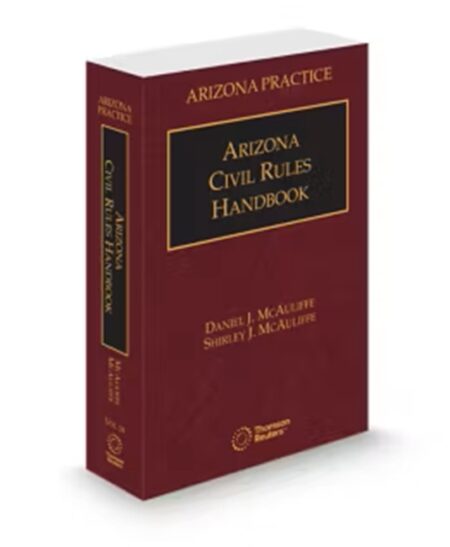 Arizona Practice V 2B Civil Rules Handbook 2025 ed by Daniel J McAuliffe Shirley J McAuliffe