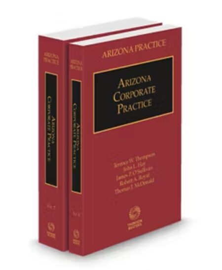 Arizona Practice V 6 and V 7 Corporate Practice by James P O'Sullivan John L Hay Robert A Royal Terence W Thompson Thomas J McDonald