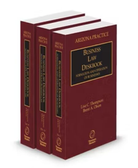 Arizona Practice V 9 V 9B Business Law Deskbook 2024 2025 ed by Brent A Olson JD MBA Lisa C Thompson J D LL M