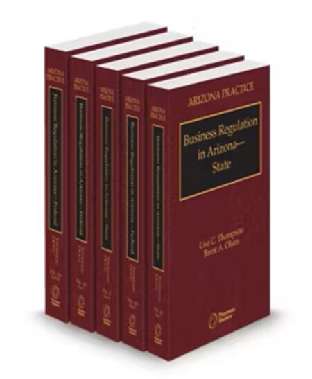 Arizona Practice V 10 V 10A Business Regulations by Brent A Olson JD MBA Lisa C Thompson J D LL M