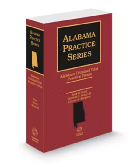 Alabama Criminal Trial Practice Forms (Hood) by Herbert H Henry III Jack B Hood Lauren A Simpson