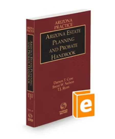 Arizona Practice V 12 Estate Planning and Probate Handbook 2025 2026 ed by Brent W Nelson Darren T Case T J Ryan