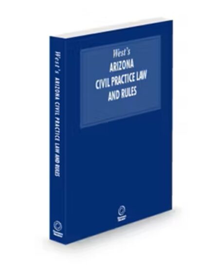 Arizona Civil Practice Law and Rules 2025 ed by West