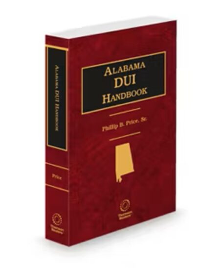 Alabama Driving While Under The Influence Handbook 2024 2025 ed by Phillip B Price Sr