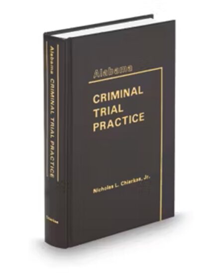 Alabama Criminal Trial Practice (Chiarkas) 2025 ed by Nicholas L Chiarkas Jr