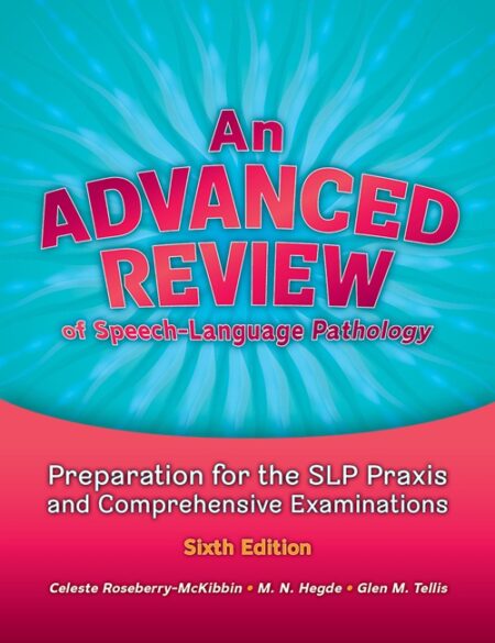 An Advanced Review of SpeechLanguage Pathology: Preparation for the SLP Praxis and Comprehensive Examinations, Sixth Edition