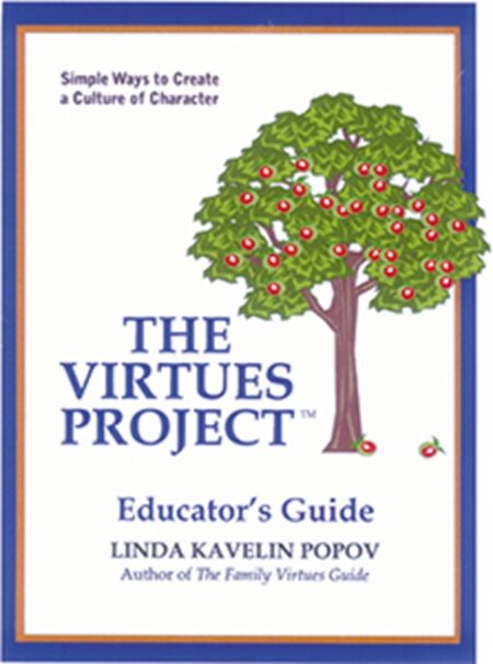 The Virtues Project Educator's Guide: Simple Ways to Create a Culture of Character