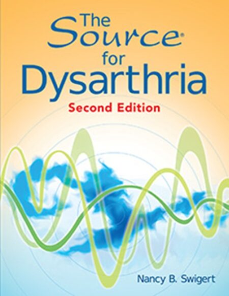 The Source for DysarthriaSecond Edition