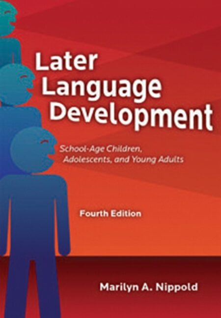 Later Language Development: School-Age Children, Adolescents, and Young Adults-Fourth Edition