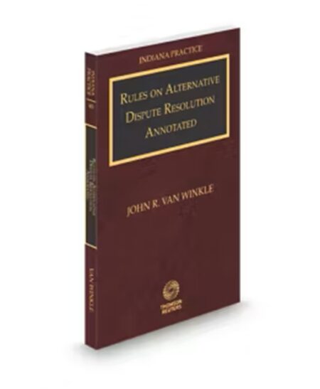 Indiana Practice V.4B Rules On Alternative Dispute Resolution Annotated, 2025-2026 ed.