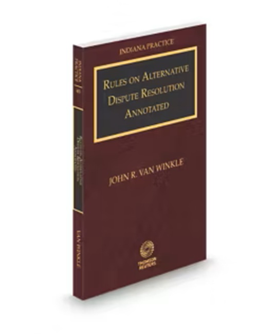 Indiana Practice V.4B Rules On Alternative Dispute Resolution Annotated, 2025-2026 ed.