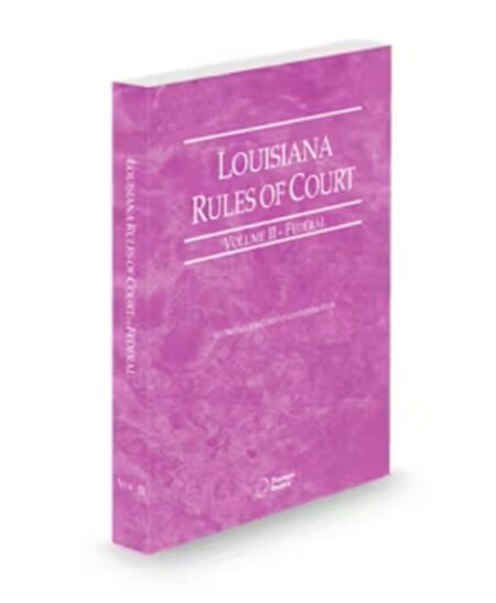 Louisiana Court Rules Federal V.II, 2025 ed.