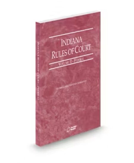 Indiana Court Rules Federal V.II, 2026 ed.