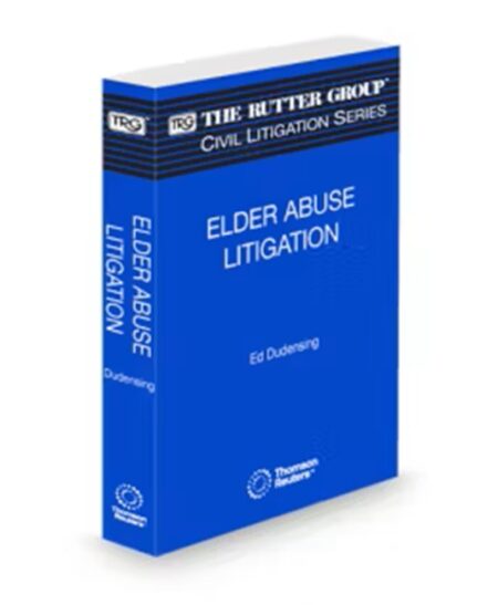 Elder Abuse Litigation, 2026 Edition (The Rutter Group Civil Litigation Series)