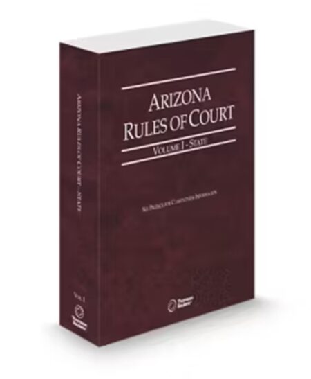 Arizona Rules of Court, State, Volume I, Arizona Court Rules, 2026 ed.