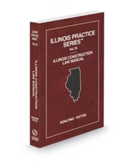 Illinois Practice V.24 Construction Law Manual, 2026 ed.