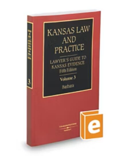 Kansas Law and Practice V.3 Lawyers Guide To Kansas Evidence, 2025-2026 ed.