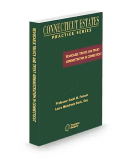 Connecticut Estates Practice Revocable Inter Vivos Trusts and Trust Administration In Connecticut, 2026 ed.