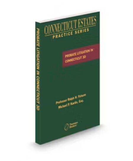 Connecticut Estate Practice Probate Litigation, 2026 ed.