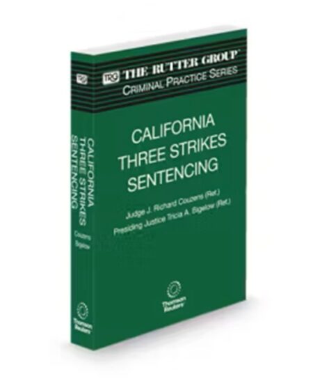 California Three Strikes Sentencing, 2025-2026 Edition (The Rutter Group Criminal Practice Series)