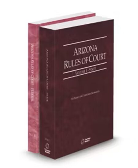 Arizona Rules of Court, State and Federal, Volumes I and II, Arizona Court Rules, 2026 ed.