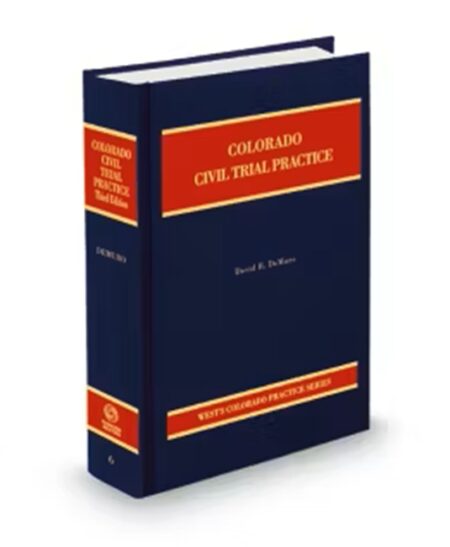 Colorado Practice V.6 Civil Trial Practice, 2025 ed.