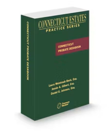 Connecticut Estate Practice Probate Law Deskbook, 2025 ed.