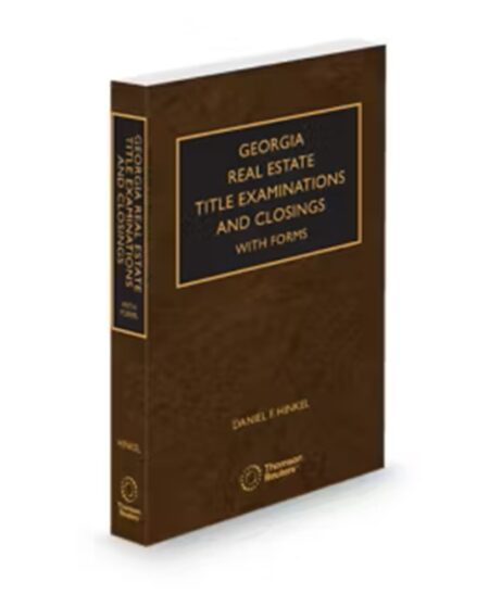 Georgia Real Estate Title Examinations and Closings with Forms, 2025 ed.