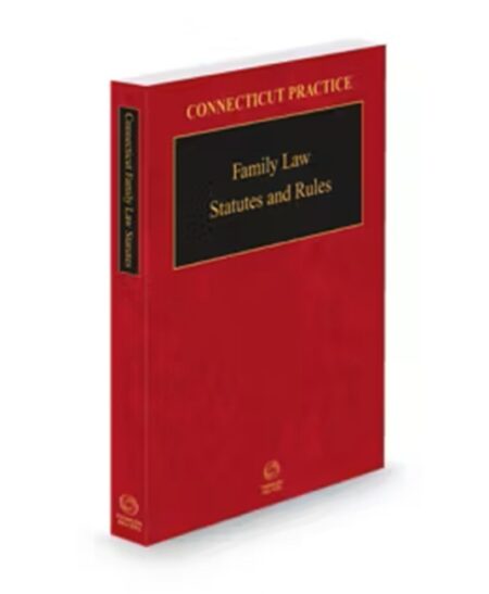 Connecticut Practice Family Law Statutes and Rules, 2024 ed.