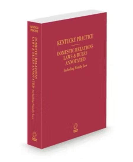 Kentucky Practice Domestic Relations Laws and Rules Annotated Including Family Law, 2026 ed.