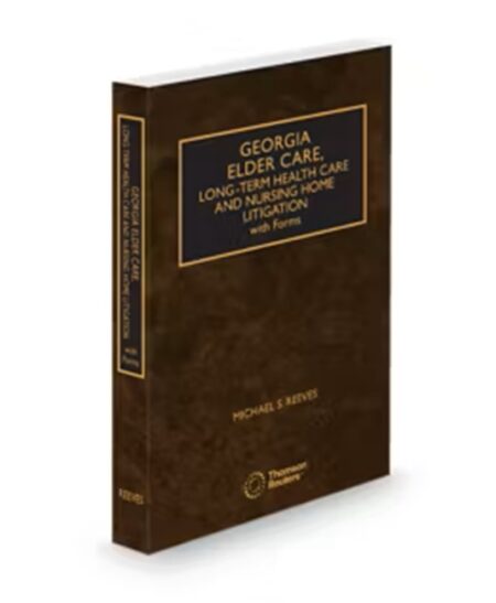 Georgia Elder Care, Long-Term Health Care and Nursing Home Litigation, 2025 ed.