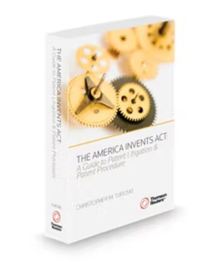 American Inventions Act-A Guide To Patent Litigation and Patent Procedure, 2025 ed.