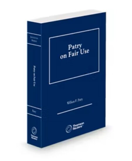 Patry On Fair Use In Copyright Law, 2025 ed.