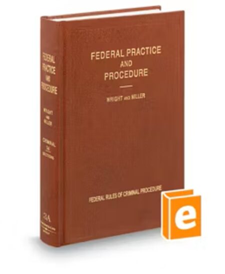 Federal Practice and Procedure V.1 To 3D Criminal All, 2023 ed.