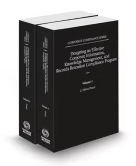 Corporate Compliance Series Designing An Effective Records Retention Compliance Program, 2025 ed.