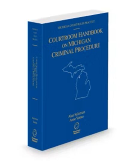Michigan Court Rules Practice Criminal Procedure Handbook, 2025 ed.