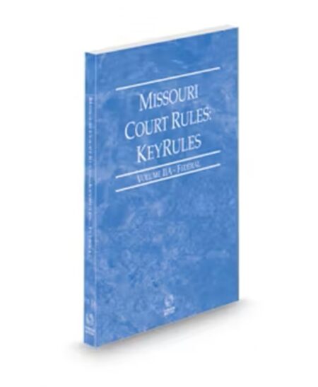 Missouri Court Rules - Federal KeyRules V.IIa, 2026 ed.