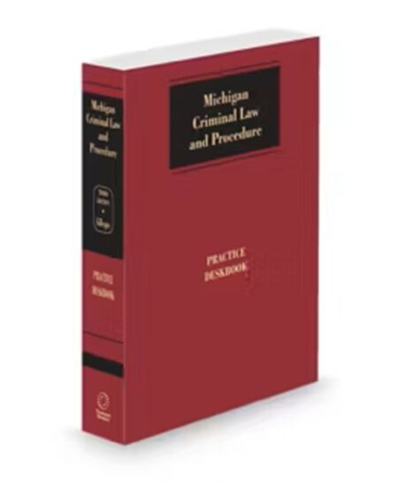 Michigan Criminal Law and Procedure Deskbook, 2025 ed.