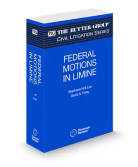 Federal Motions In Limine, 2025 Edition (The Rutter Group Civil Litigation Series)