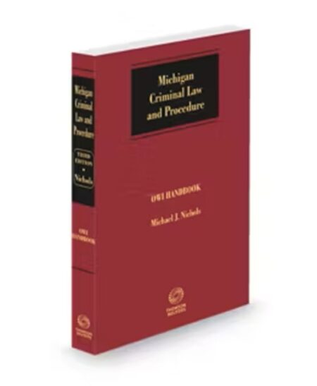 Michigan Criminal Law and Procedure With Forms Operating While Intoxicated Handbook