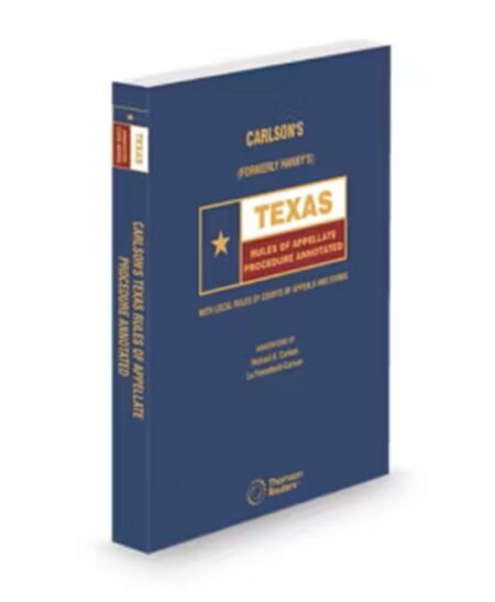 Carlson's Formerly Hanby's Texas Rules of Appellate Procedure Annotated With Local Rules of Courts of Appeals and Forms 2025 ed by Richard R Carlson